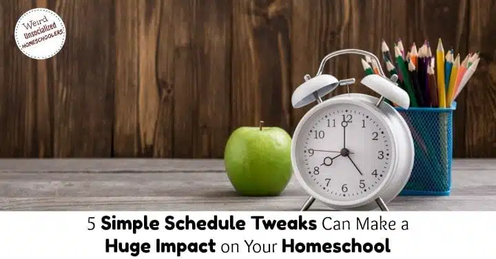 5 Simple Schedule Tweaks Can Make a Huge Impact on Your Homeschool 5 Simple Schedule Tweaks Can Make a Huge Impact on Your Homeschool